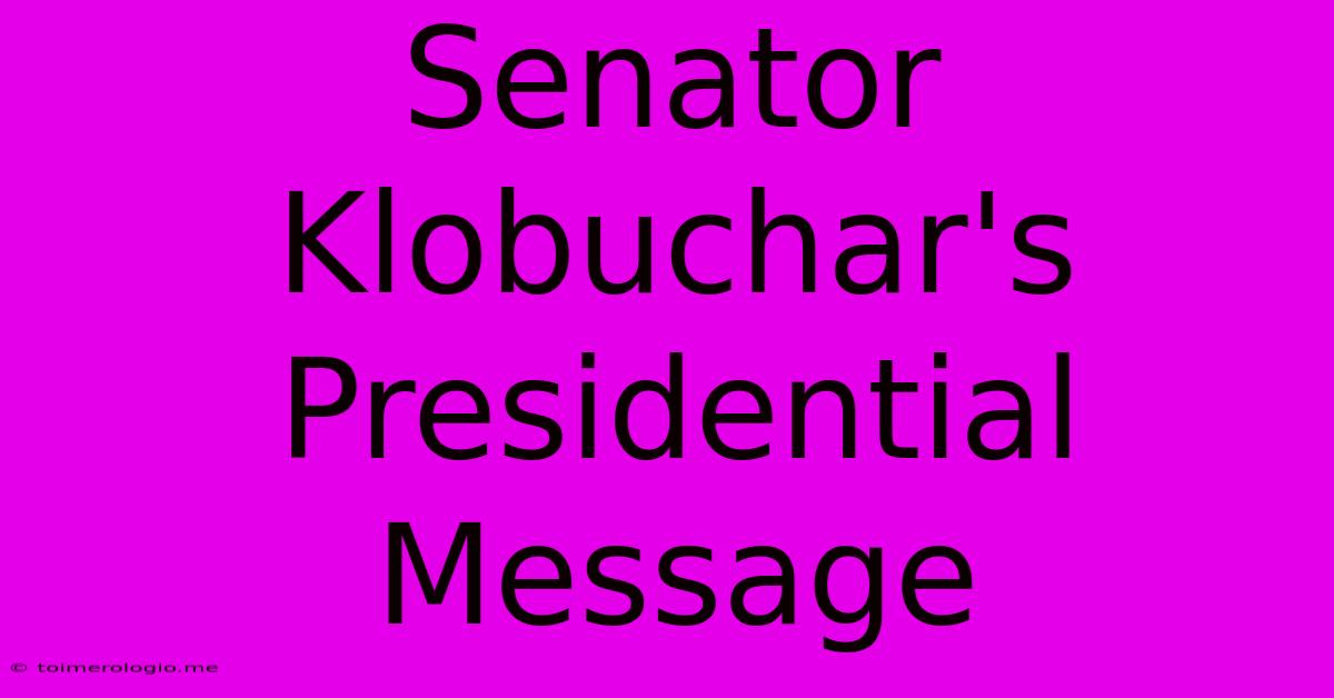 Senator Klobuchar's Presidential Message