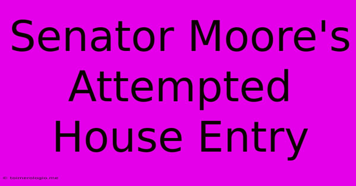 Senator Moore's Attempted House Entry