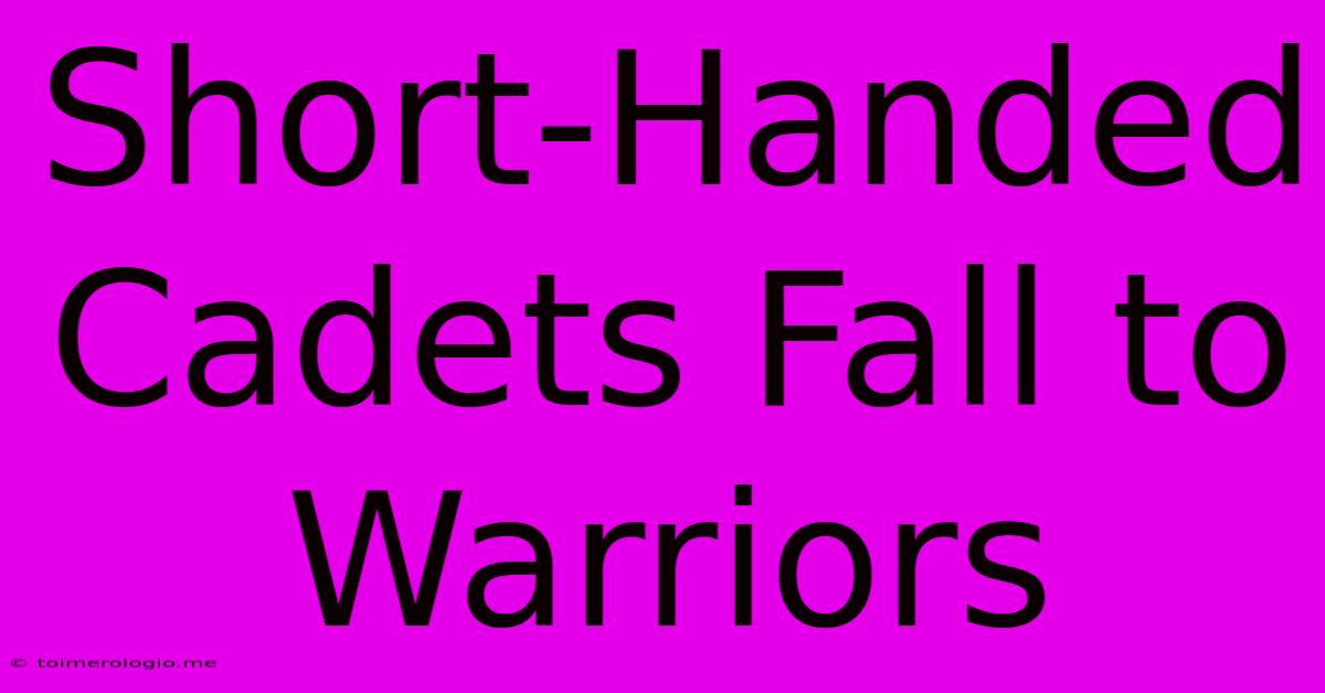 Short-Handed Cadets Fall To Warriors