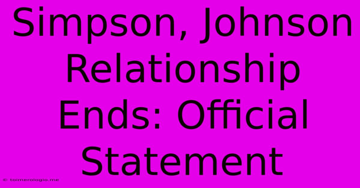 Simpson, Johnson Relationship Ends: Official Statement