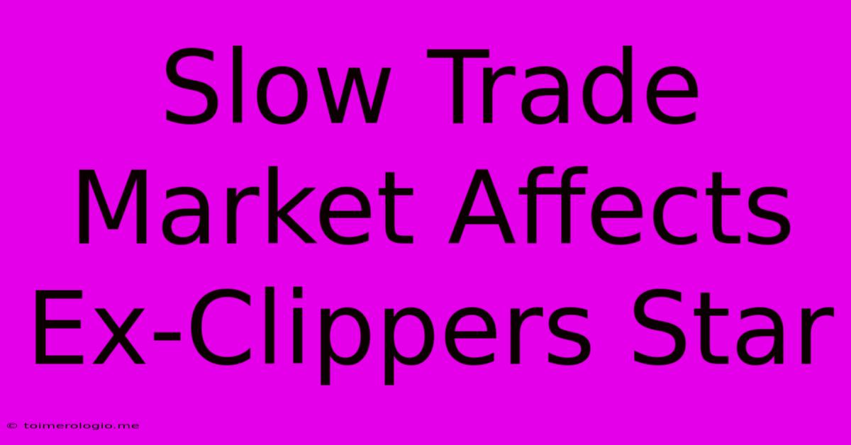 Slow Trade Market Affects Ex-Clippers Star