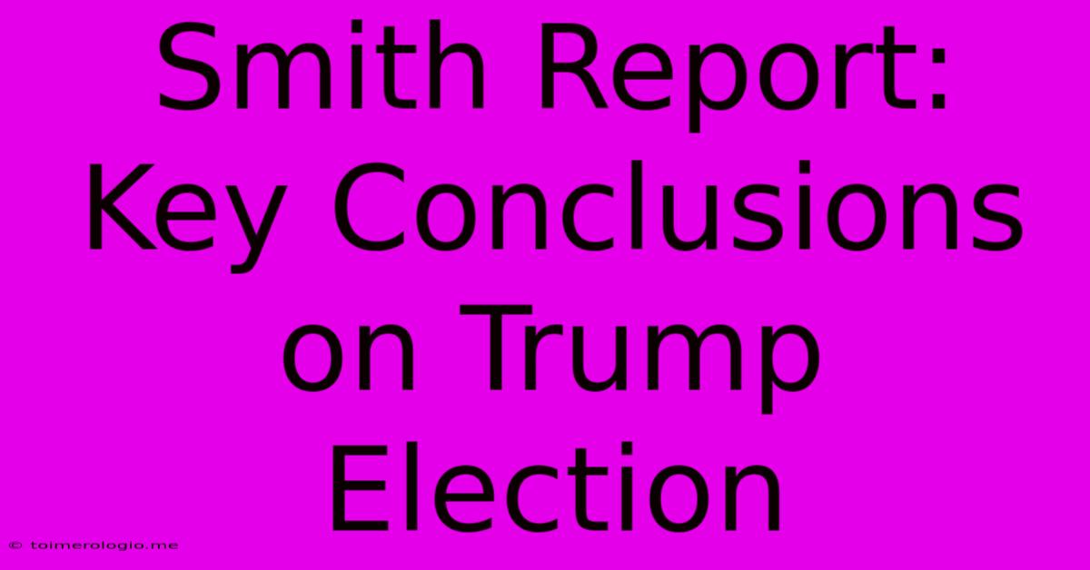 Smith Report: Key Conclusions On Trump Election