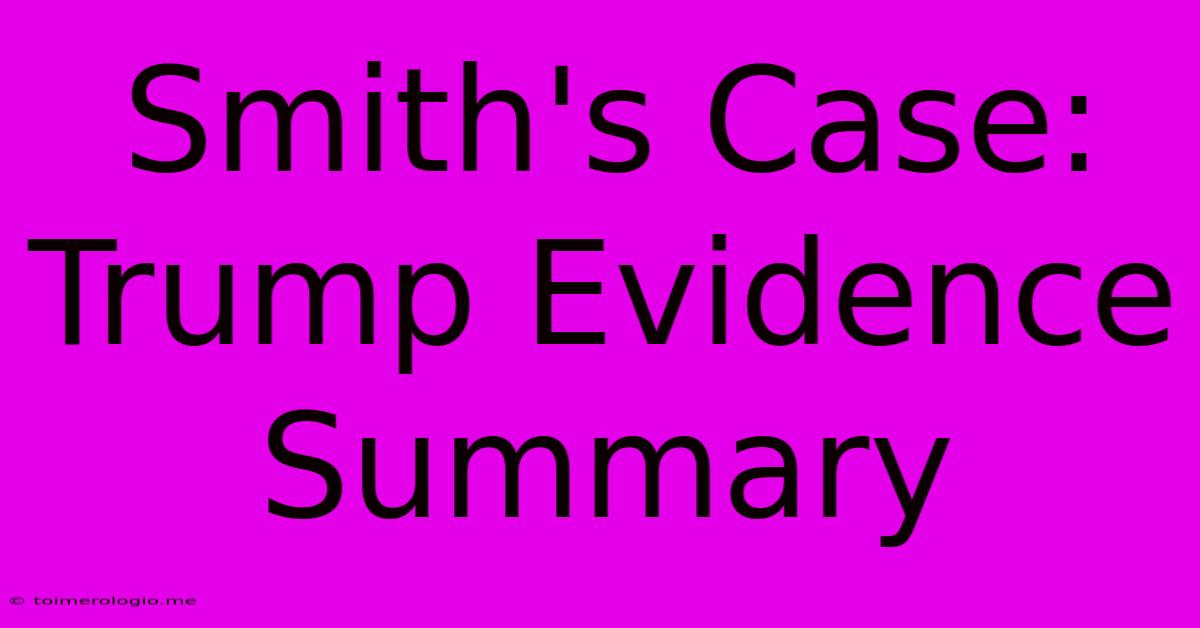 Smith's Case: Trump Evidence Summary