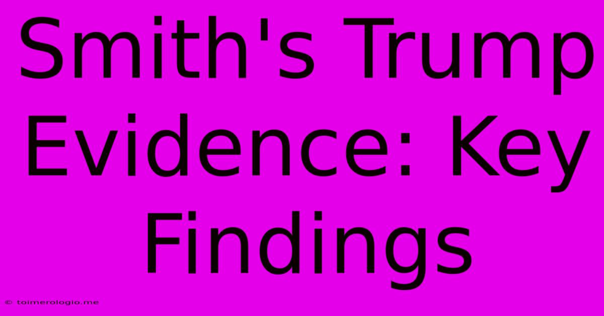 Smith's Trump Evidence: Key Findings