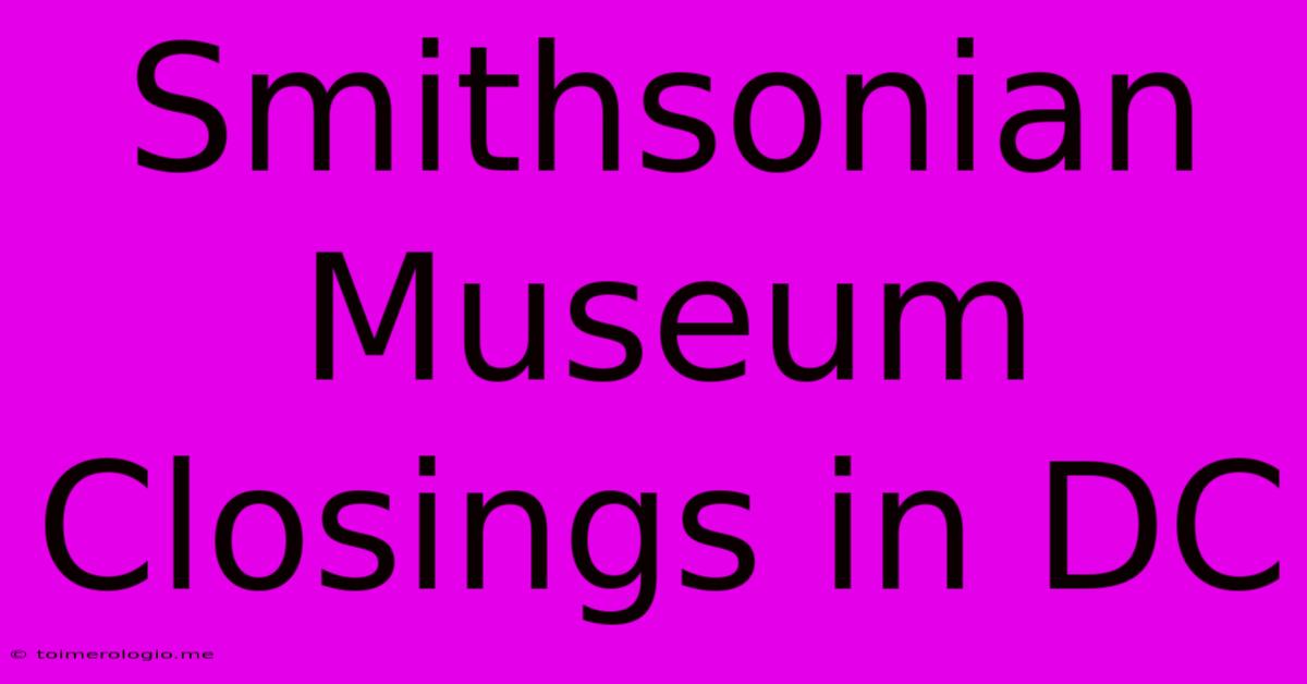 Smithsonian Museum Closings In DC