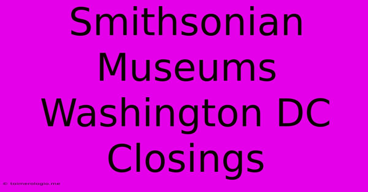 Smithsonian Museums Washington DC Closings