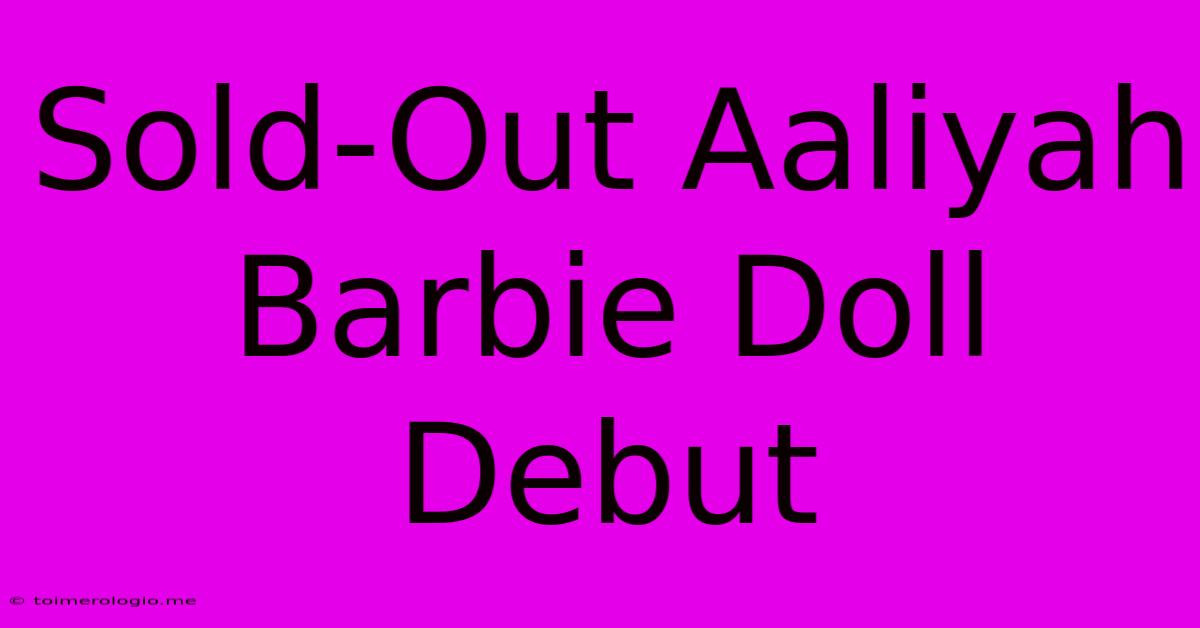 Sold-Out Aaliyah Barbie Doll Debut