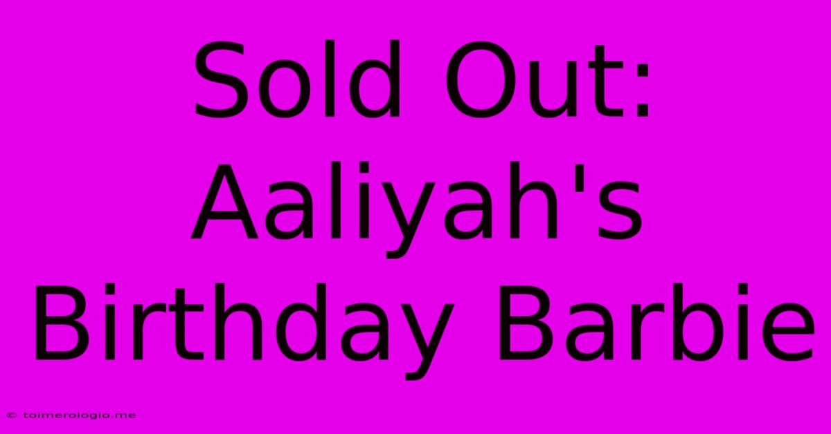 Sold Out: Aaliyah's Birthday Barbie