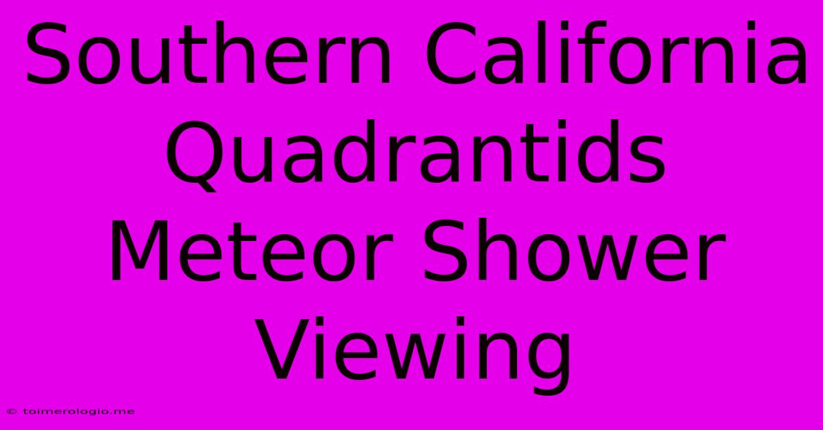 Southern California Quadrantids Meteor Shower Viewing