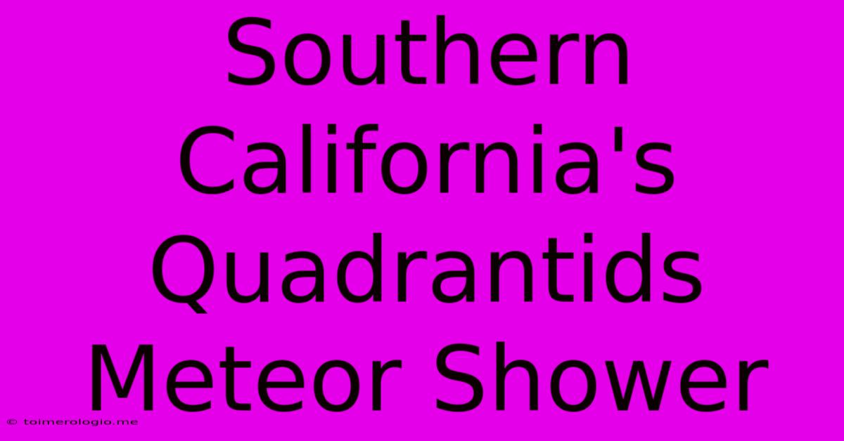 Southern California's Quadrantids Meteor Shower