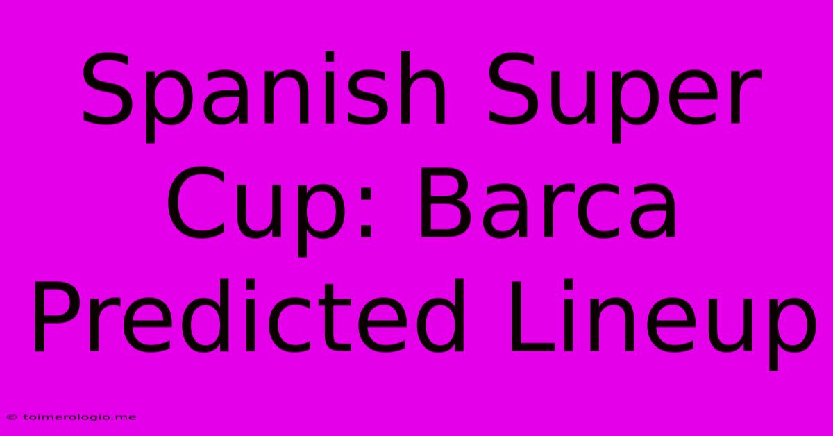 Spanish Super Cup: Barca Predicted Lineup