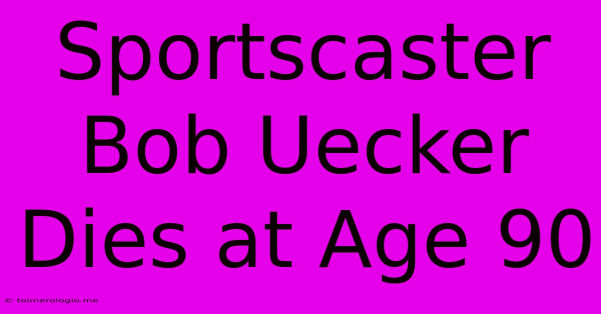 Sportscaster Bob Uecker Dies At Age 90