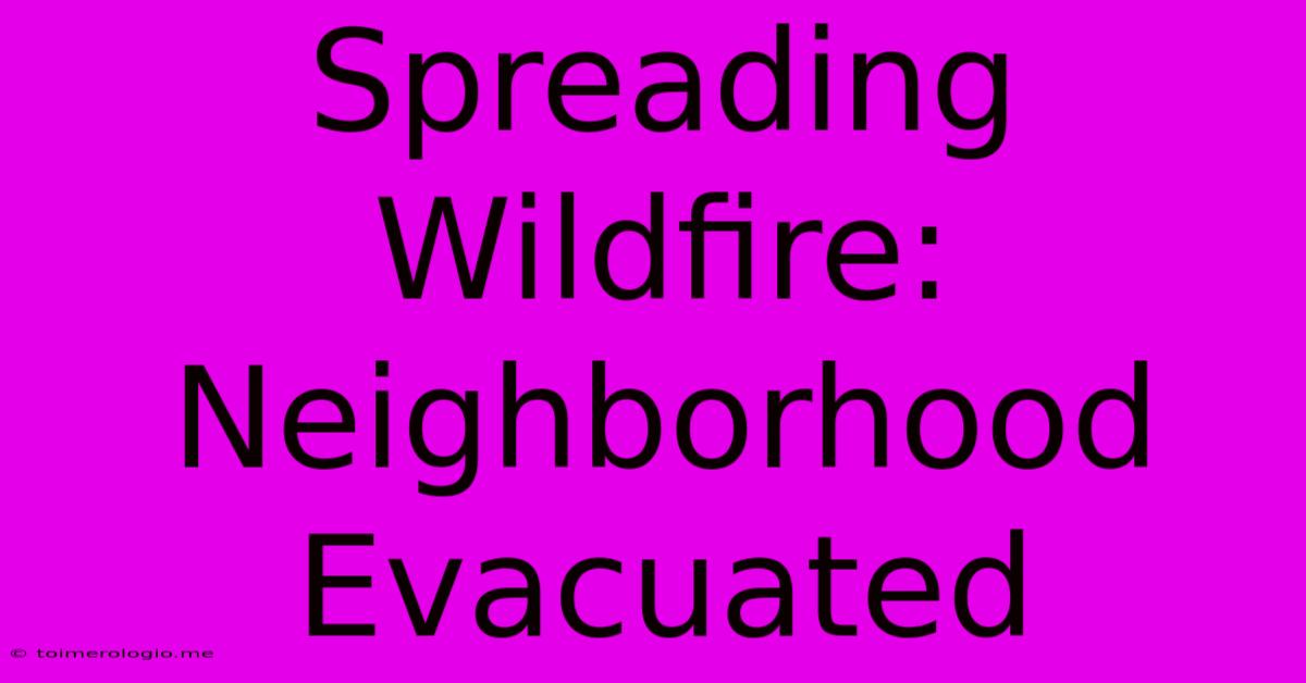 Spreading Wildfire: Neighborhood Evacuated