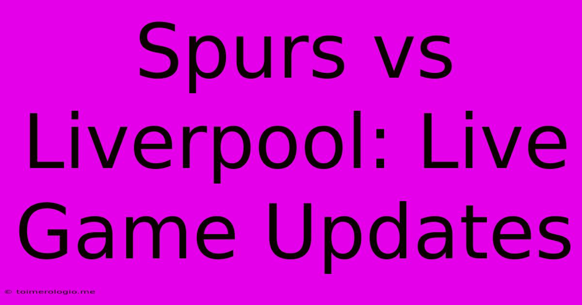 Spurs Vs Liverpool: Live Game Updates