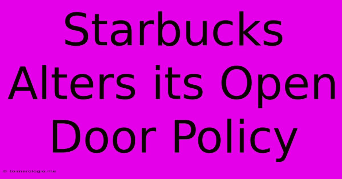 Starbucks Alters Its Open Door Policy