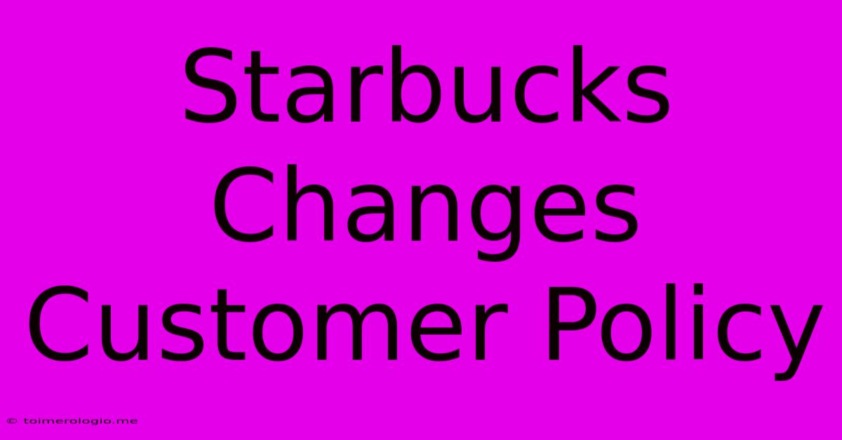 Starbucks Changes Customer Policy