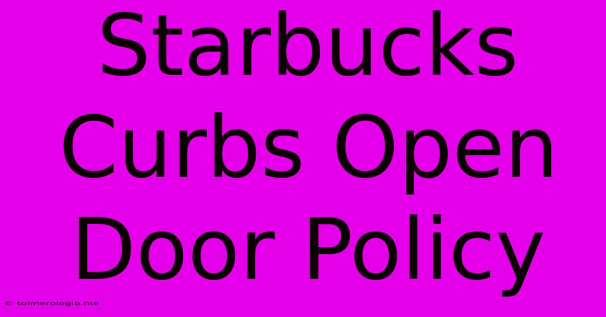 Starbucks Curbs Open Door Policy