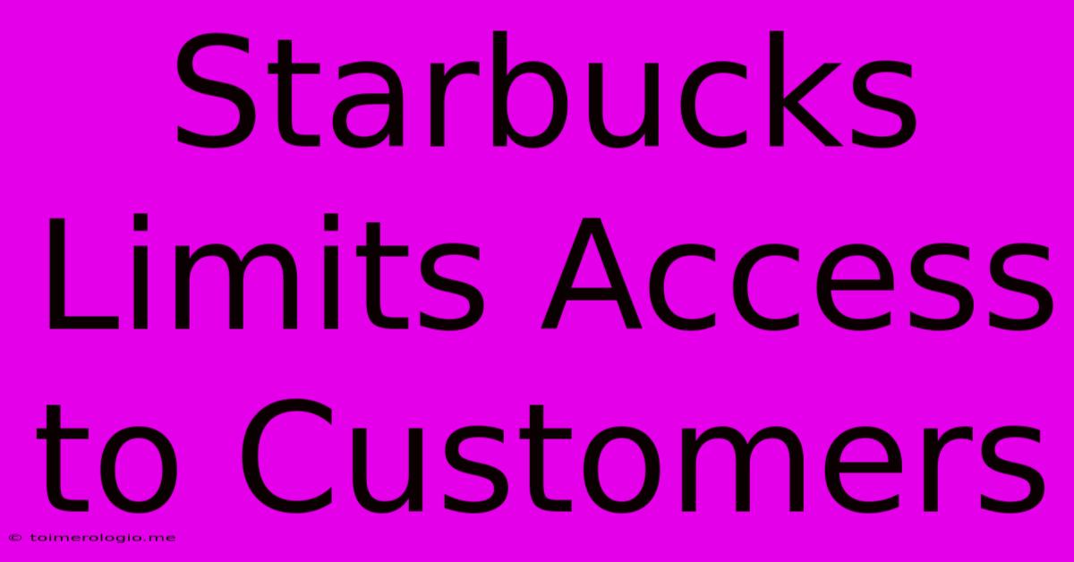 Starbucks Limits Access To Customers