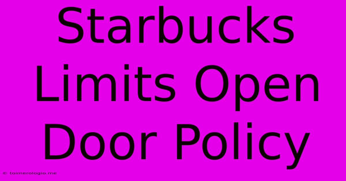 Starbucks Limits Open Door Policy