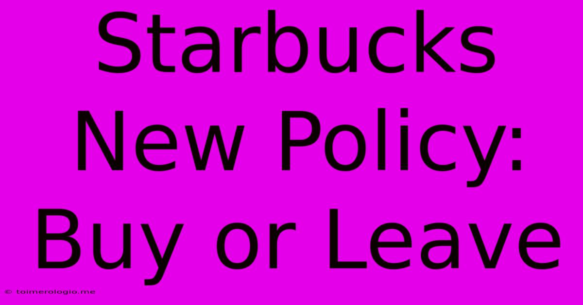 Starbucks New Policy: Buy Or Leave