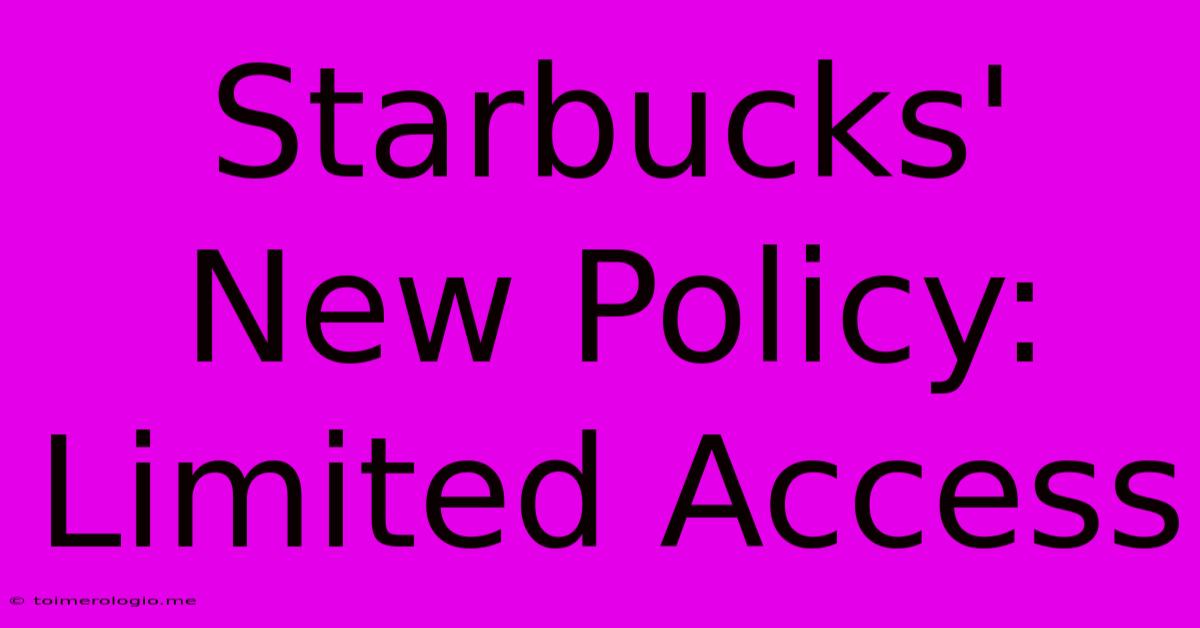 Starbucks' New Policy: Limited Access