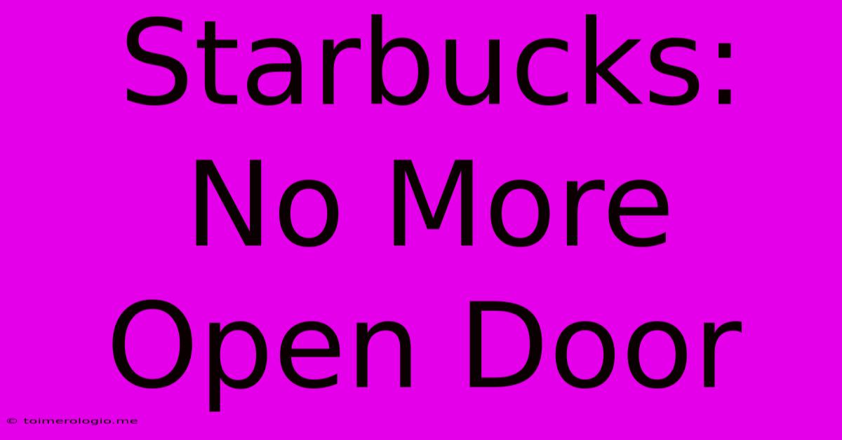 Starbucks: No More Open Door