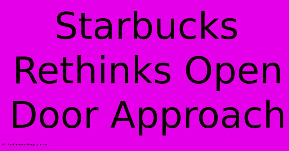 Starbucks Rethinks Open Door Approach