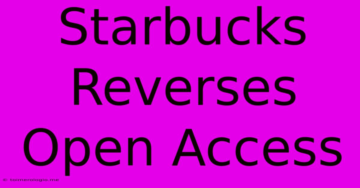 Starbucks Reverses Open Access