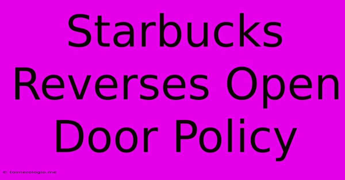 Starbucks Reverses Open Door Policy