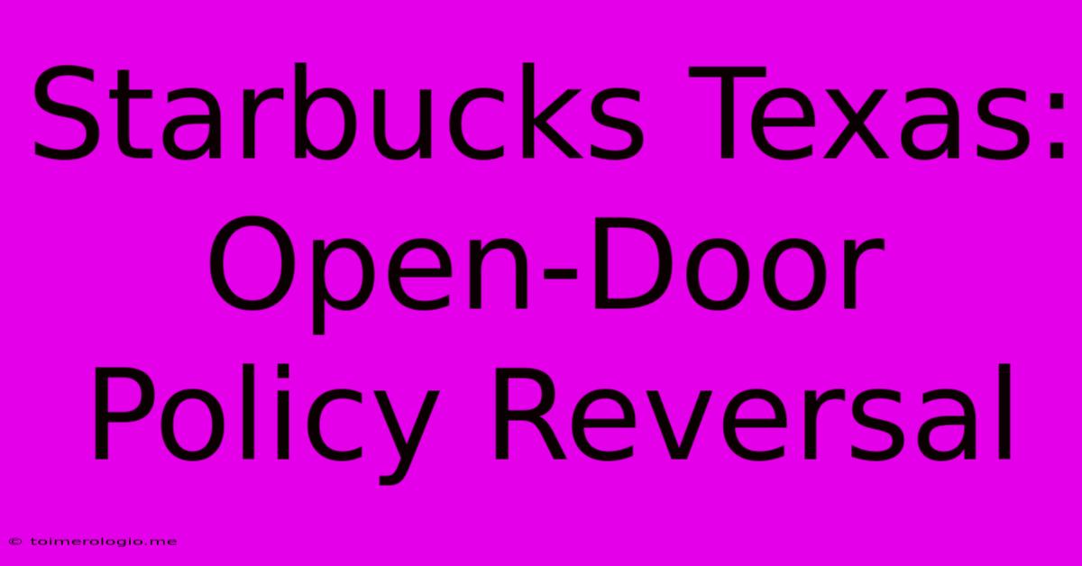 Starbucks Texas: Open-Door Policy Reversal