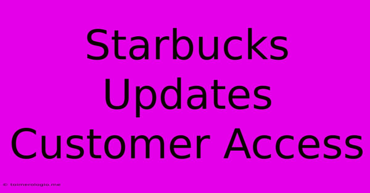 Starbucks Updates Customer Access