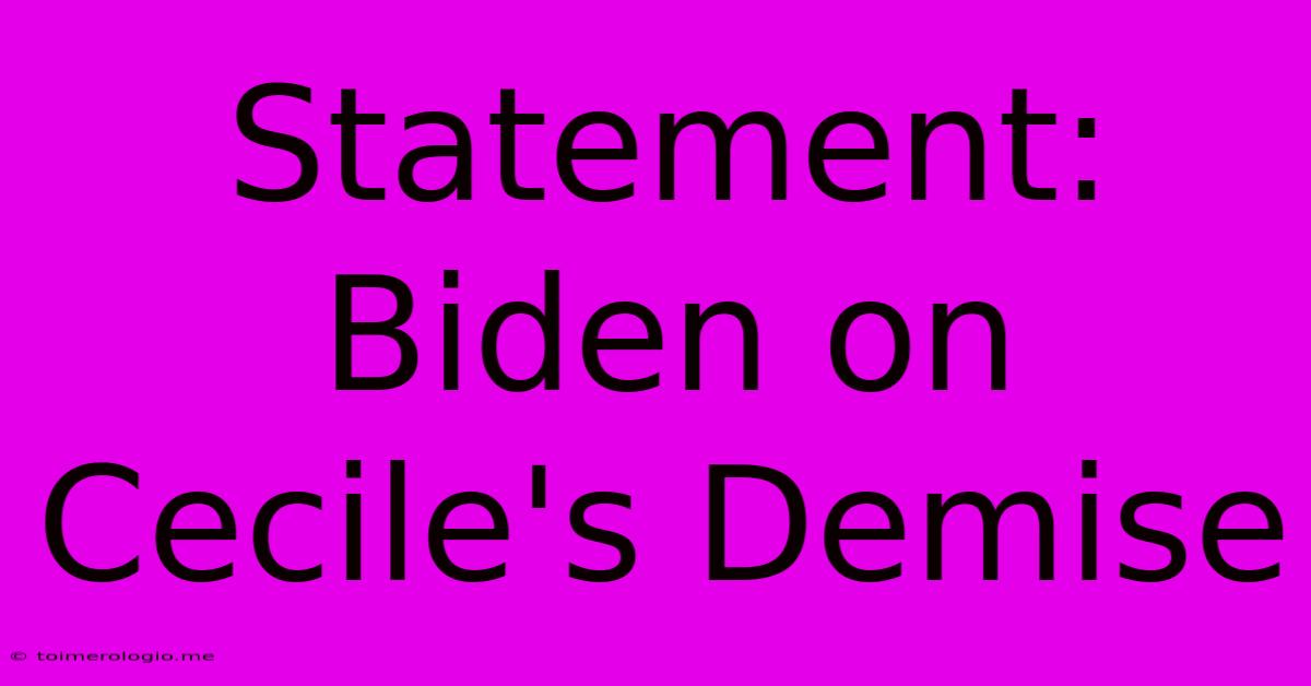 Statement: Biden On Cecile's Demise