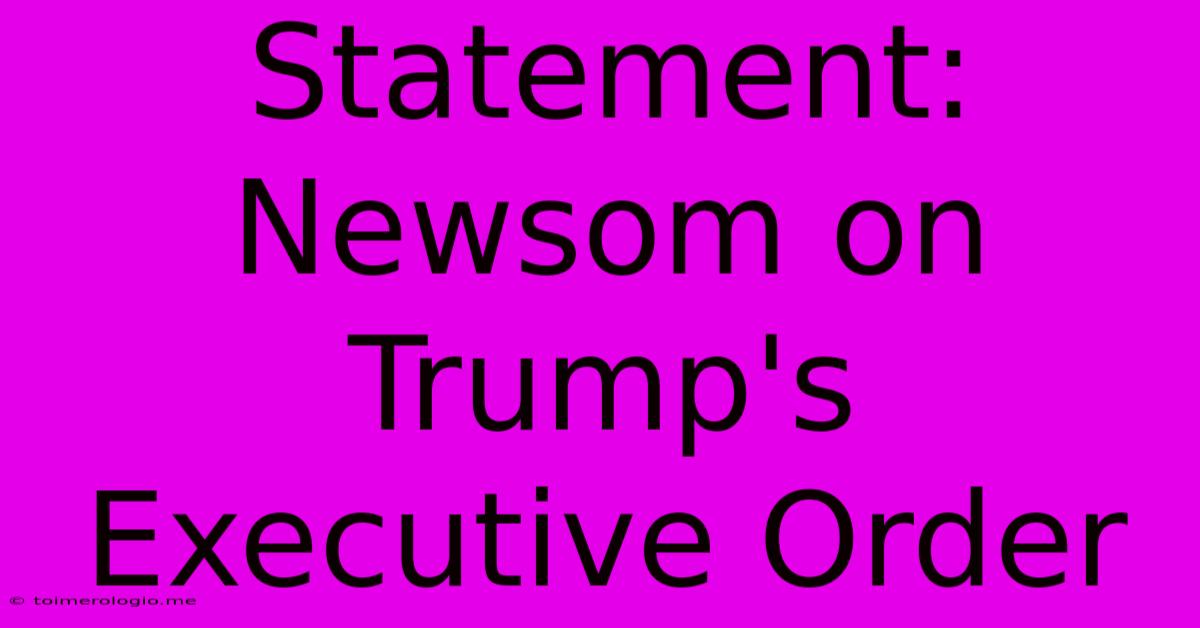 Statement: Newsom On Trump's Executive Order