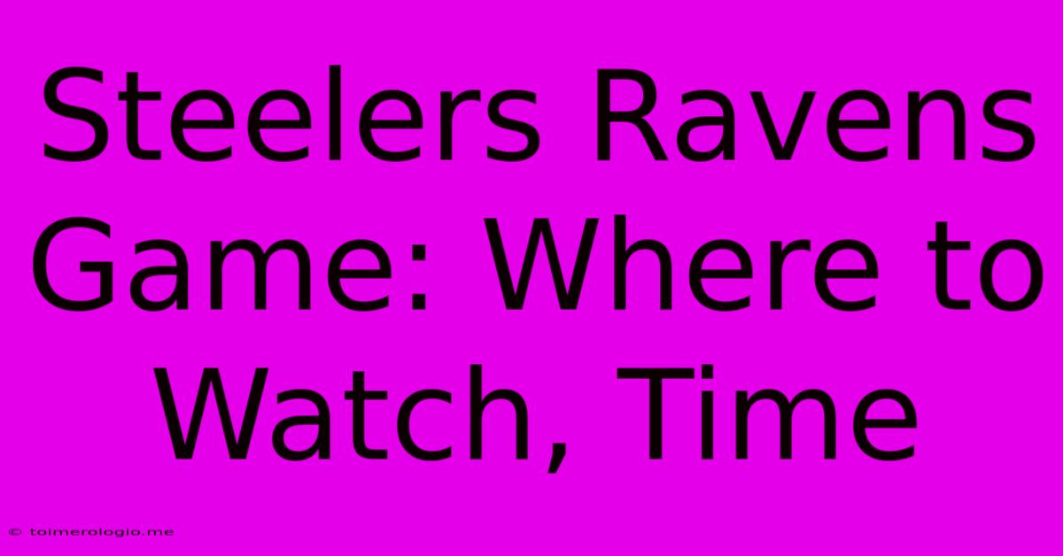 Steelers Ravens Game: Where To Watch, Time