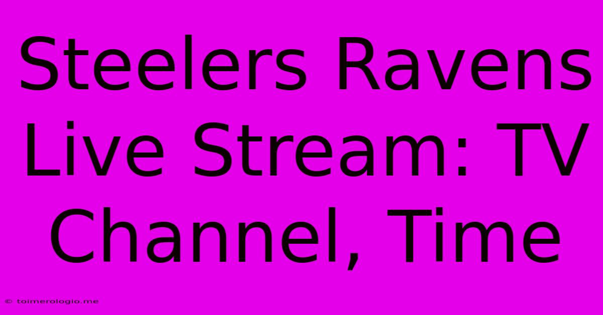 Steelers Ravens Live Stream: TV Channel, Time