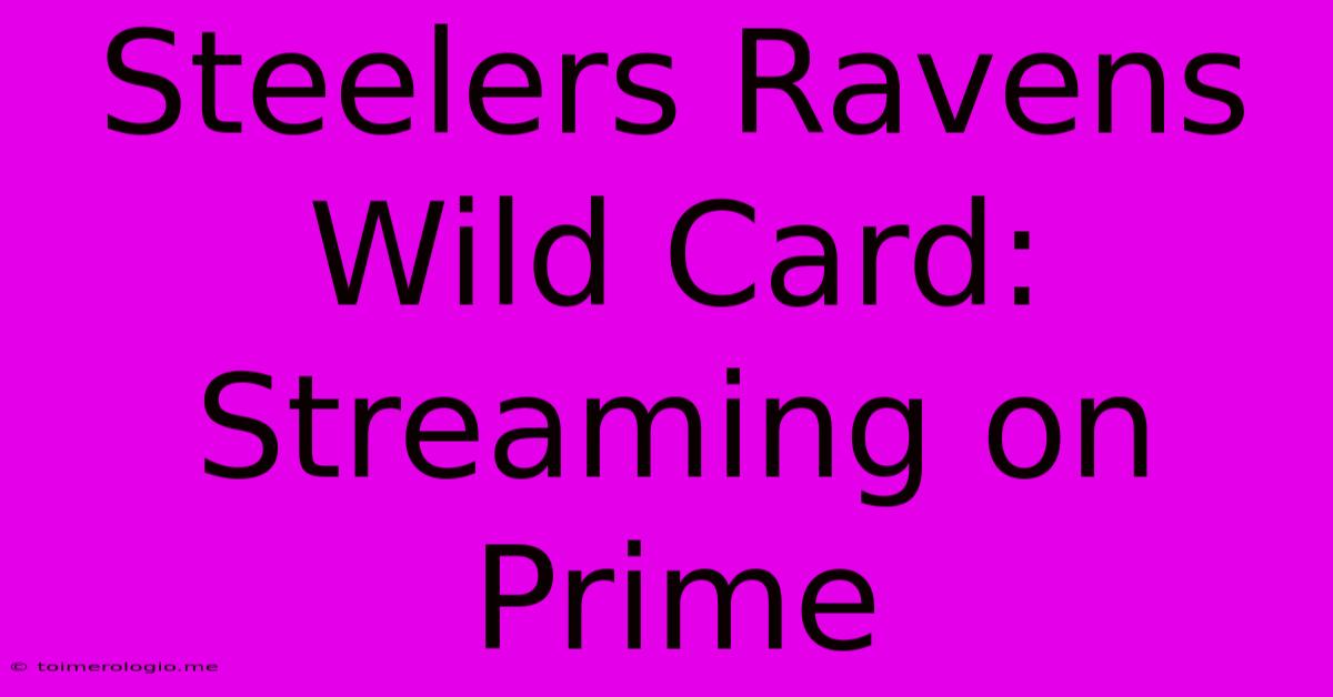 Steelers Ravens Wild Card: Streaming On Prime