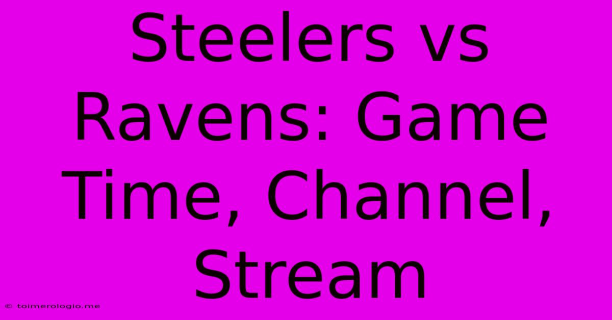 Steelers Vs Ravens: Game Time, Channel, Stream