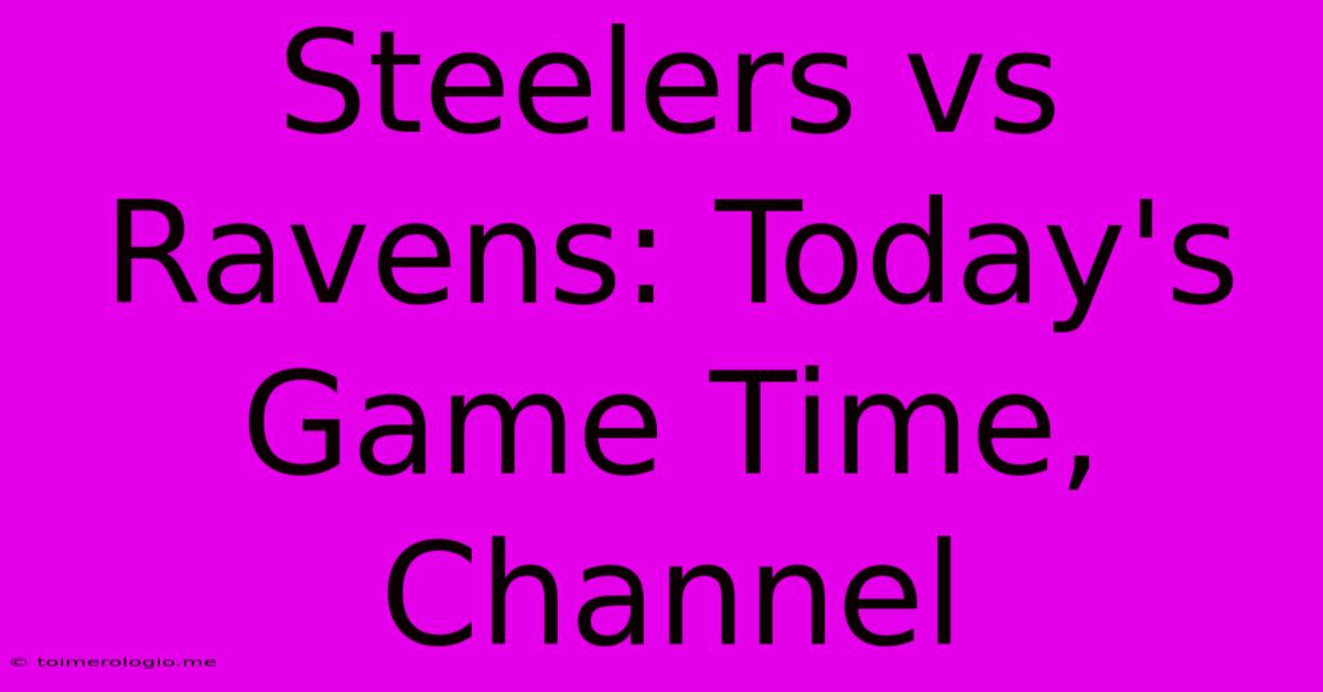 Steelers Vs Ravens: Today's Game Time, Channel