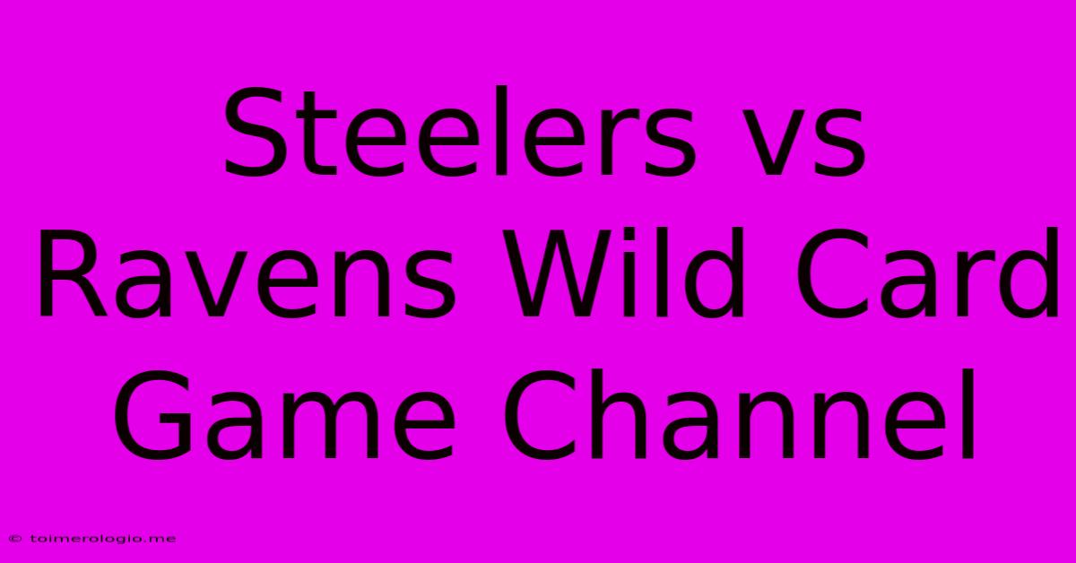 Steelers Vs Ravens Wild Card Game Channel