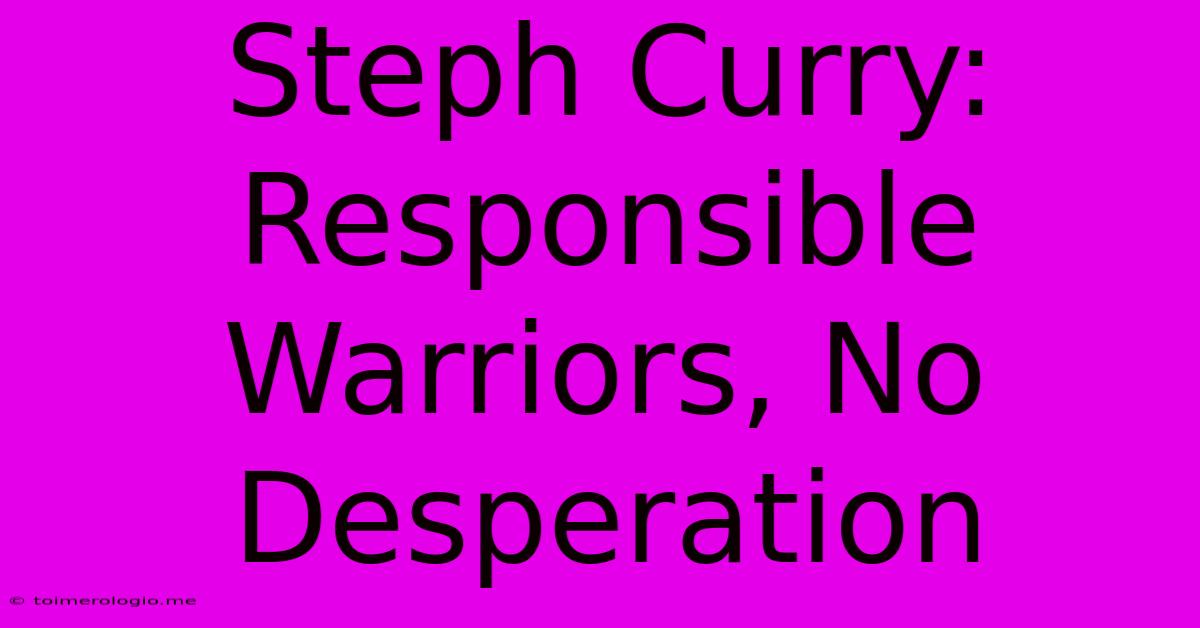 Steph Curry: Responsible Warriors, No Desperation