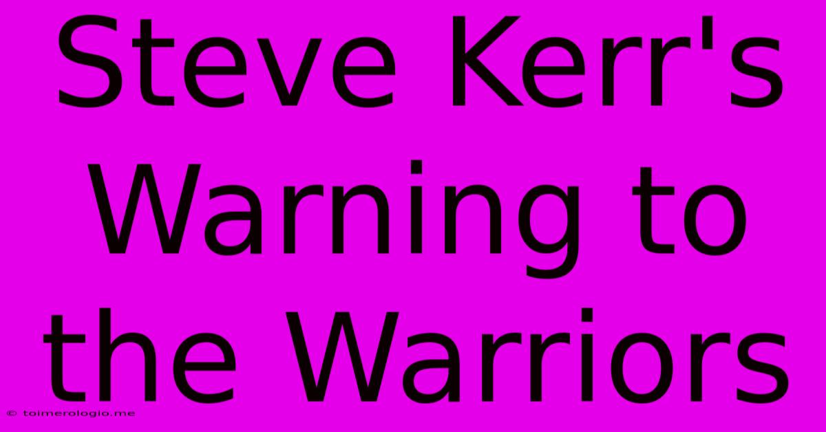 Steve Kerr's Warning To The Warriors