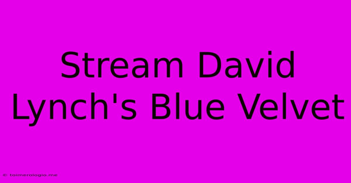 Stream David Lynch's Blue Velvet