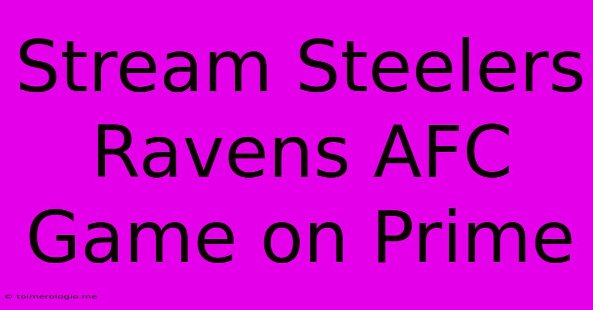 Stream Steelers Ravens AFC Game On Prime