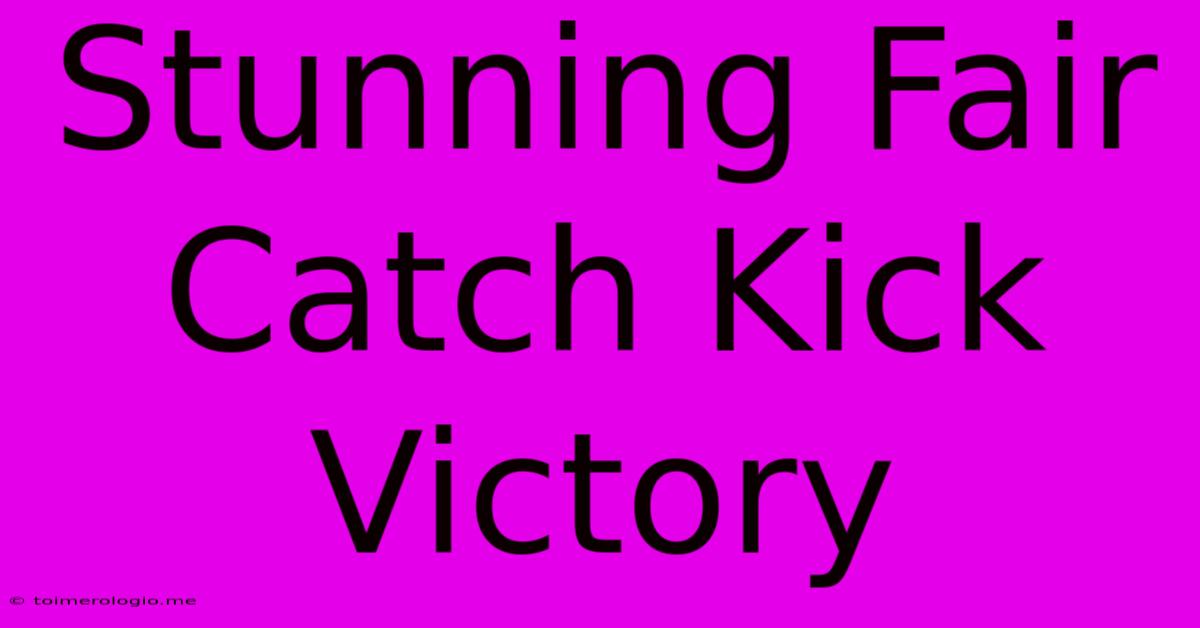 Stunning Fair Catch Kick Victory