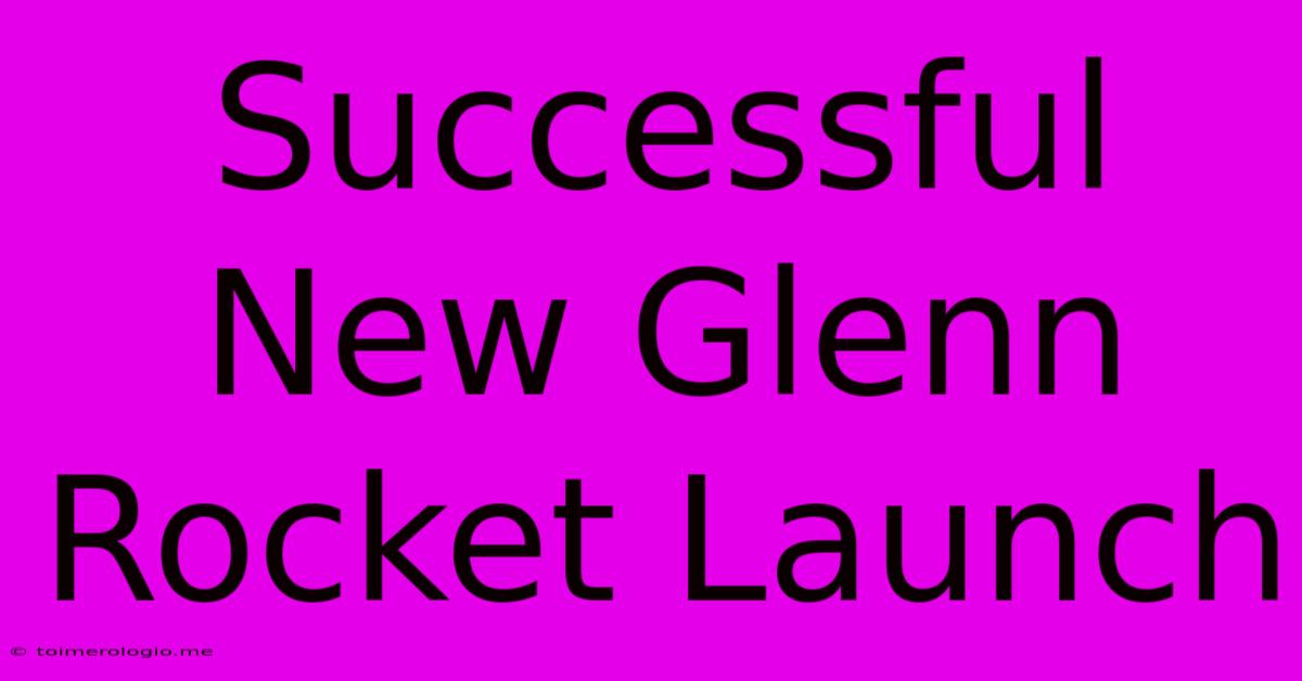 Successful New Glenn Rocket Launch