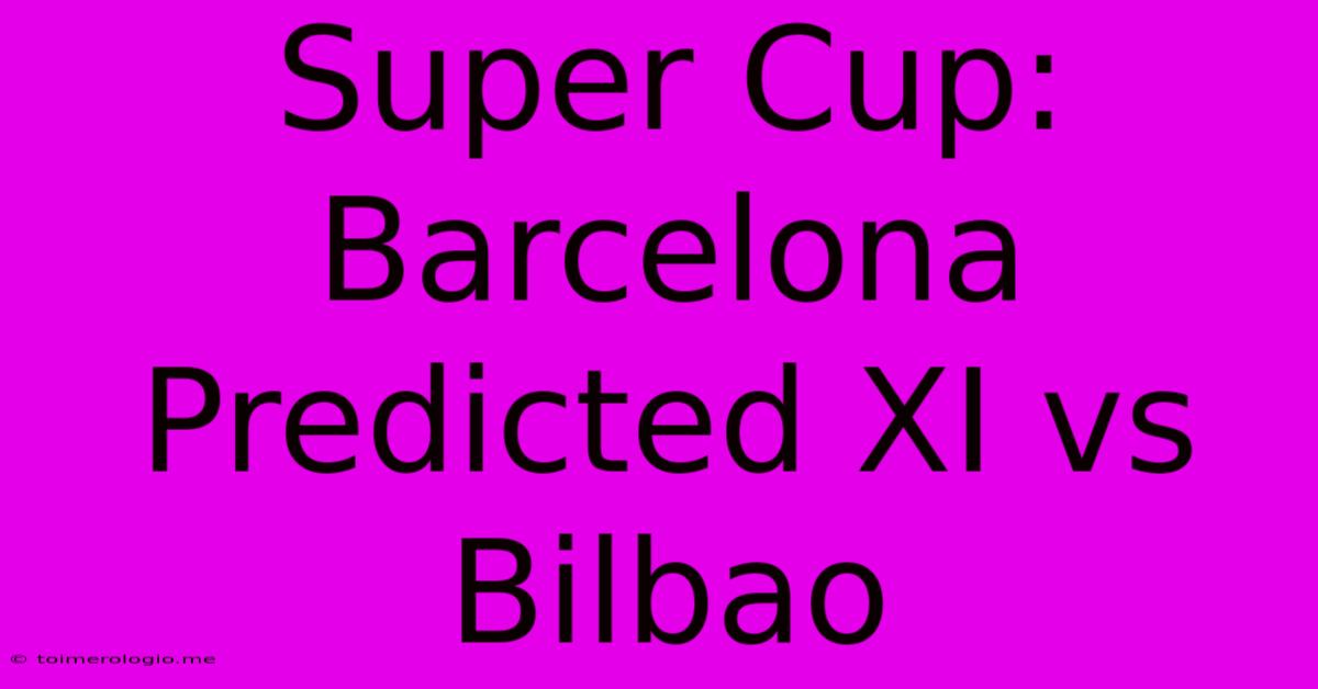 Super Cup: Barcelona Predicted XI Vs Bilbao