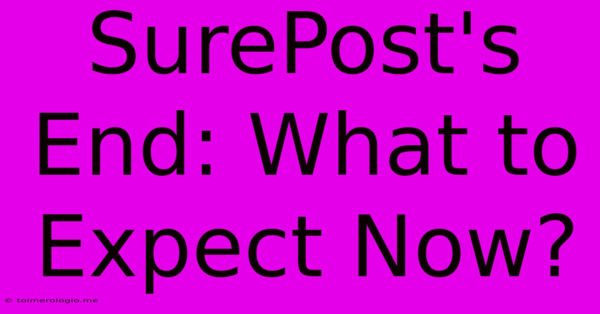 SurePost's End: What To Expect Now?