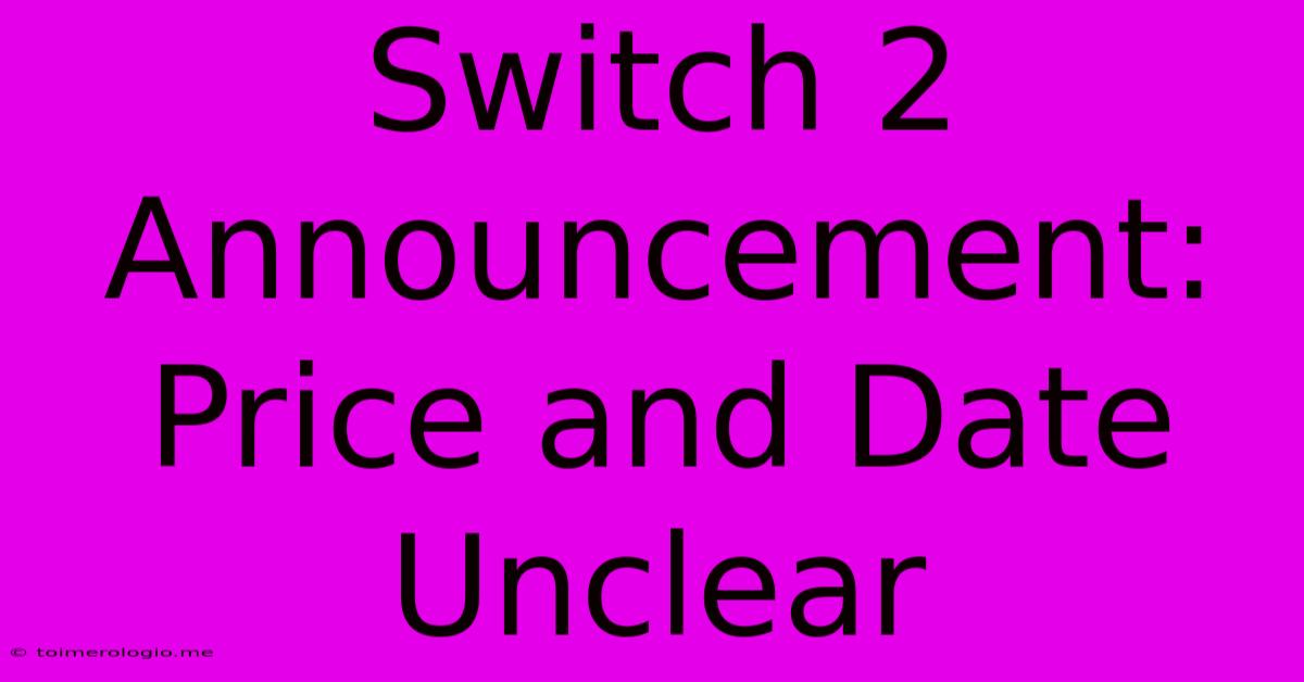 Switch 2 Announcement: Price And Date Unclear