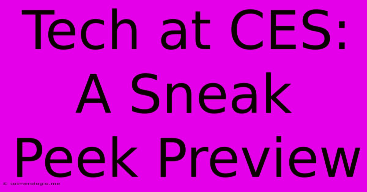 Tech At CES: A Sneak Peek Preview