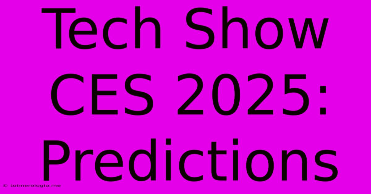 Tech Show CES 2025: Predictions